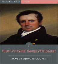 Title: Afloat and Ashore and Miles Wallingford – Sea Tales (Illustrated), Author: James Fenimore Cooper