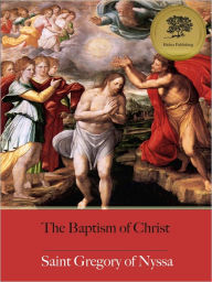 Title: The Baptism of Christ - Enhanced (Illustrated), Author: St. Gregory of Nyssa