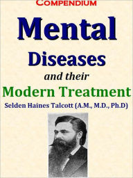 Title: Compendium Mental Diseases and their Modern Treatment, Author: Selden Haines Talcott