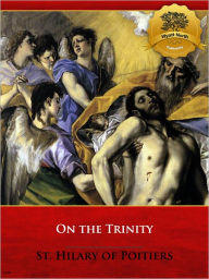 Title: On the Trinity - Enhanced, Author: St. Hilary of Poitiers