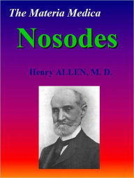 Title: The Materia Medica of the Nosodes, Author: Henry Clay ALLEN