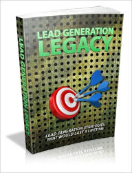 Title: Lead Generation Legacy Lead Generation Strategies That Would Last A Lifetime!, Author: Lou Diamond