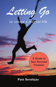 Title: Letting Go to Create a Magical Life, Author: Pat Sendejas