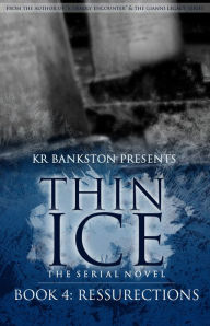 Title: Thin Ice 4 - Resurrections, Author: KR BANKSTON