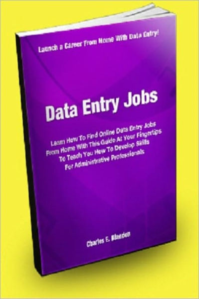 Data Entry Jobs; Learn How To Find Online Data Entry Jobs From Home With This Guide At Your Fingertips To Teach You How To Develop Skills For Administrative Professionals