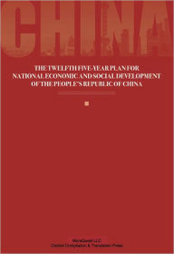 Title: THE TWELFTH FIVE-YEAR PLAN FOR NATIONAL ECONOMIC AND SOCIAL DEVELOPMENT OF THE PEOPLE'S REPUBLIC OF CHINA, Author: Cpc