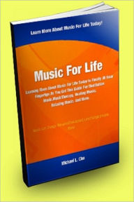 Title: Music For Life: Learning More About Music For Life Today is Finally At your Finger Tips as You Get This Guide For Meditation Music, Music Therapy, Healing Music, Relaxing Music And More, Author: Michael L.  Cho