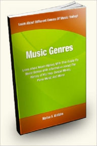 Title: Music Genres: Learn About Music History With This Guide to Music Genres With Information About the History of Hip Hop, Gospel Music, Piano Music and More!, Author: Marina G. Watkins