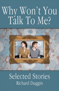 Title: Why Won't You Talk To Me?, Author: Richard Duggin