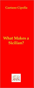 Title: What Makes a Sicilian?, Author: Gaetano Cipolla