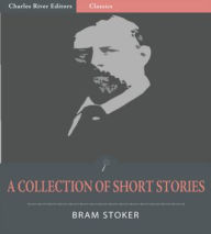 Title: A Collection of Bram Stoker’s Short Stories: Dracula’s Guest and 8 Others (Illustrated), Author: Bram Stoker