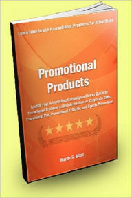 Title: Promotional Products; Launch Your Advertising Campaign With This Guide to Promotional Products With Information On Corporate Gifts, Promotional Pen, Promotional T Shirt, and Sports Promotion!, Author: Ronald S. Farquhar