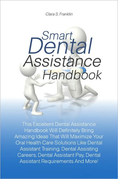 Smart Dental Assistance Handbook: This Excellent Dental Assistance Handbook Will Definitely Bring Amazing Ideas That Will Maximize Your Oral Health Care Solutions Like Dental Assistant Training, Dental Assisting Careers, Dental Assistant Pay, Dental Assis