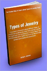 Title: Types of Jewelry If You Want To Know More About Different Types of Jewelry Such as Diamond, Gold, Pearls, Antique Jewelry and More, Read This Guide About Fashion Accessories To Enhance Your Beauty!, Author: Walter A. Johnson