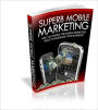 Superb Mobile Marketing - Are You Riding The Mobil Marketing Wave to Increase Your Business?