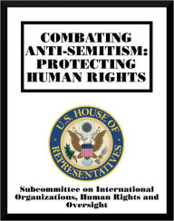 Title: Combating Anti-Semitism: Protecting Human Rights, Author: Subcommittee on International Organizations Human Rights and Oversight