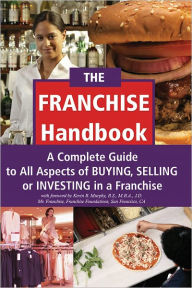 Title: The Franchise Handbook: A Complete Guide to All Aspects of Buying, Selling or Investing in a Franchise, Author: Atlantic Publishing Co