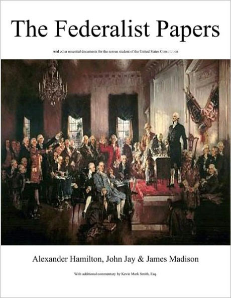 The FEDERALISTS PAPERS and other essential documents for the student of the United States Constitution