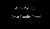Title: Auto Racing: A Great Family Time!, Author: Scott Vanderday