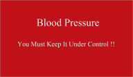 Title: Blood Pressure: You Must Keep It Under Control!!, Author: John Danielson