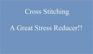 Title: Cross Stitching A Great Stress Reducer!!, Author: Kathy Andrews