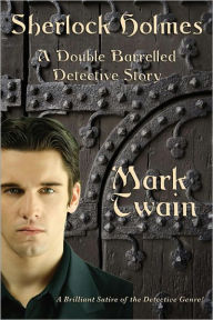 Title: Sherlock Holmes: A Double Barreled Detective Story, Author: Mark Twain