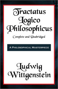 Title: Tractatus Logico-Philosophicus Complete and Unabridged by Ludwig Wittgenstein, Author: Wittgenstein Ludwig