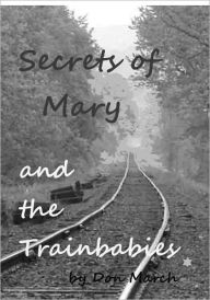 Title: Secrets of Mary and the Trainbabies, Author: Don March