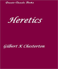 Title: Heretics by Gilbert Keith Chesterton, Author: G. K. Chesterton