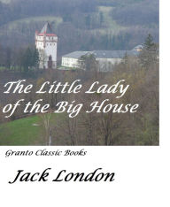 Title: The Little Lady of the Big House by Jack London, Author: JACK LONDON