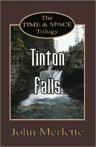 Title: TINTON FALLS: Third Book of the 'Time and Space' Trilogy, Author: John Merlette