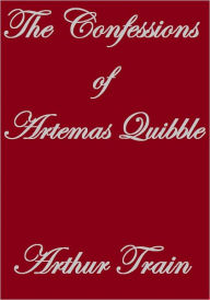 Title: The Confessions of Artemas Quibble, Author: Arthur Train