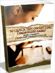 Title: 50 Great Tips on Getting Organized Quickly - It Simplifies Your Life, Author: Irwing