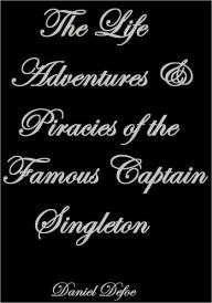 Title: The Life Adventures & Piracies of the Famous Captain Singleton, Author: Daniel Defoe