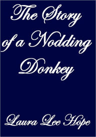 Title: THE STORY OF A NODDING DONKEY, Author: Laura Lee Hope