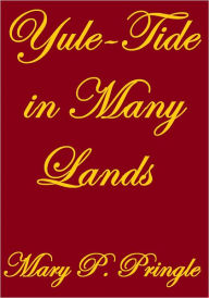 Title: YULE-TIDE IN MANY LANDS, Author: Mary P. Pringle