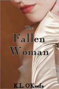 Title: The Fallen Woman (A Regency Romance), Author: K.L. O'Keefe