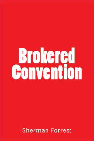 Title: Brokered Convention, Author: Sherman Forrest