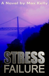 Title: Stress Failure, Author: Max Kelly