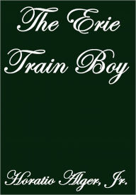 Title: The Erie Train Boy, Author: Horatio Alger