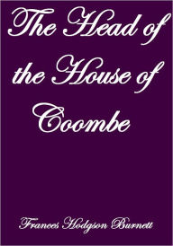 Title: THE HEAD OF THE HOUSE OF COOMBE, Author: Frances Hodgson Burnett