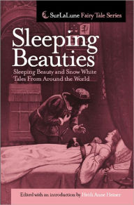 Title: Sleeping Beauties: Sleeping Beauty and Snow White Tales From Around the World, Author: Heidi Anne Heiner