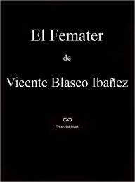 Title: El Femater, Author: Vicente Blasco Ibañez