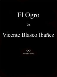 Title: El Ogro, Author: Vicente Blasco Ibañez