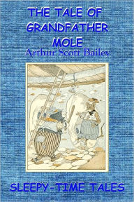 Title: THE TALE OF GRANDFATHER MOLE (Illustrated), Author: Arthur Scott Bailey