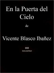 Title: En la Puerta del Cielo, Author: Vicente Blasco Ibañez