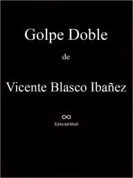 Title: Golpe Doble, Author: Vicente Blasco Ibañez