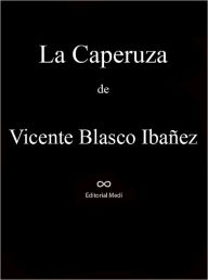 Title: La Caperuza, Author: Vicente Blasco Ibañez
