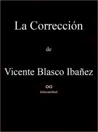 Title: La Correccion, Author: Vicente Blasco Ibañez