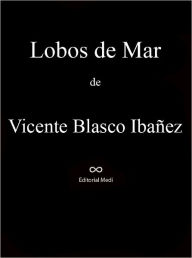 Title: Lobos de Mar, Author: Vicente Blasco Ibañez